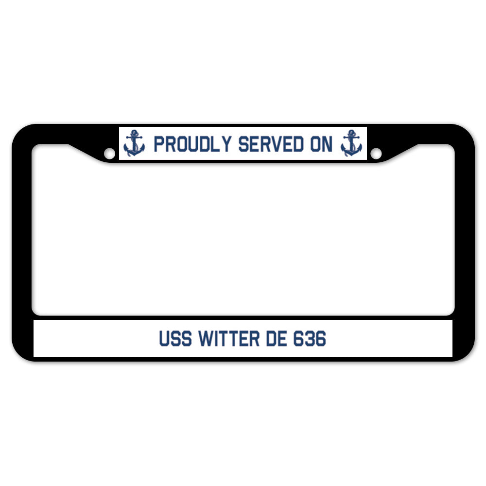 Proudly Served On USS WITTER DE 636 License Plate Frame