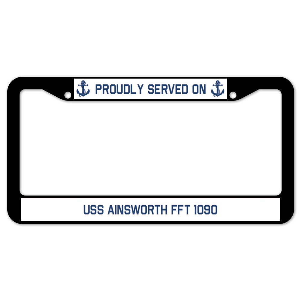 Proudly Served On USS AINSWORTH FFT 1090 License Plate Frame