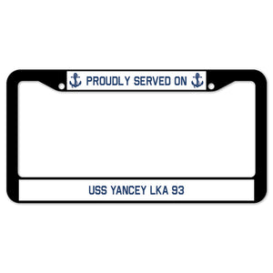 Proudly Served On USS YANCEY LKA 93 License Plate Frame