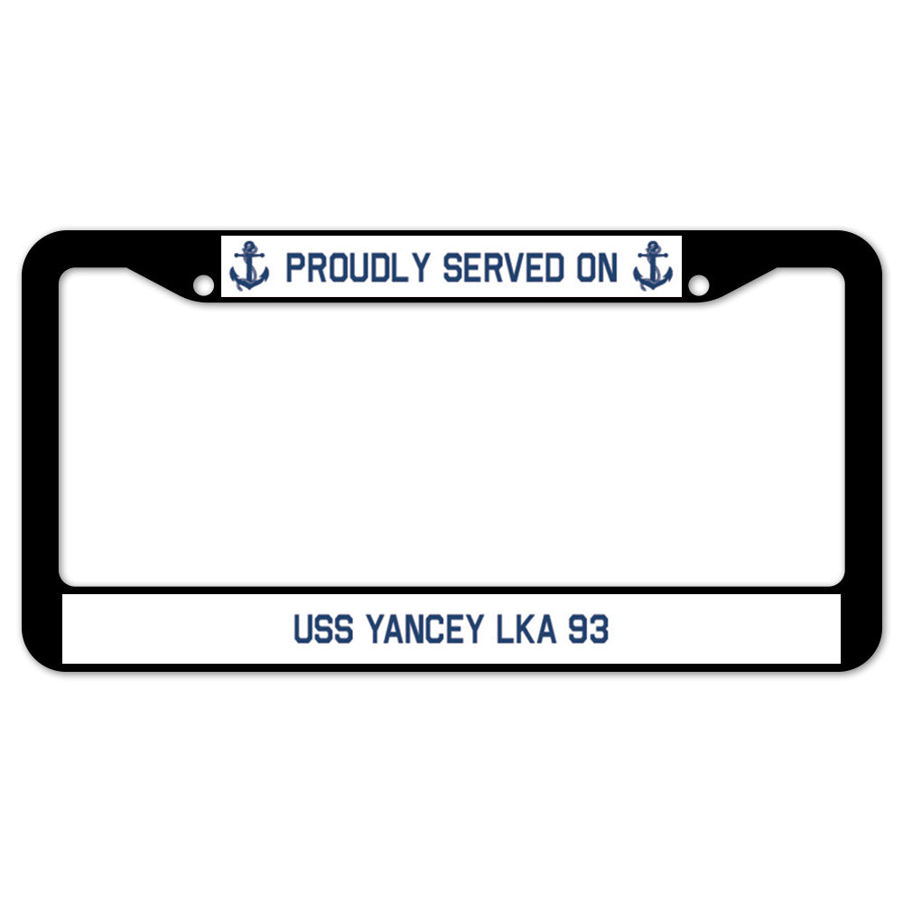 Proudly Served On USS YANCEY LKA 93 License Plate Frame