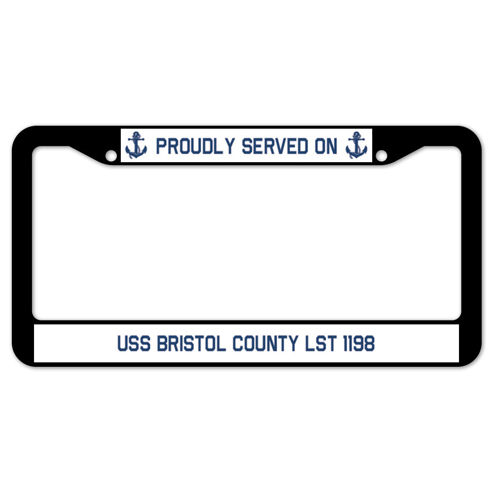 Proudly Served On USS BRISTOL COUNTY LST 1198 License Plate Frame