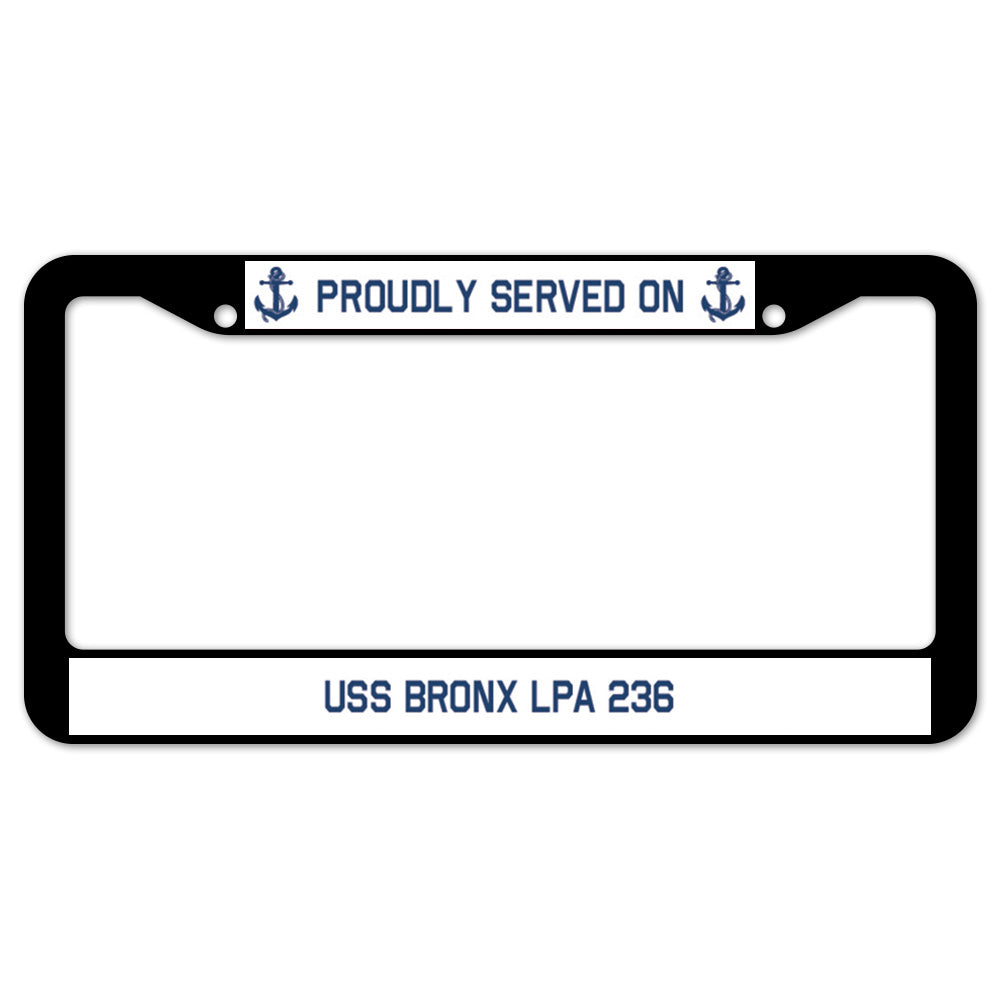 Proudly Served On USS BRONX LPA 236 License Plate Frame