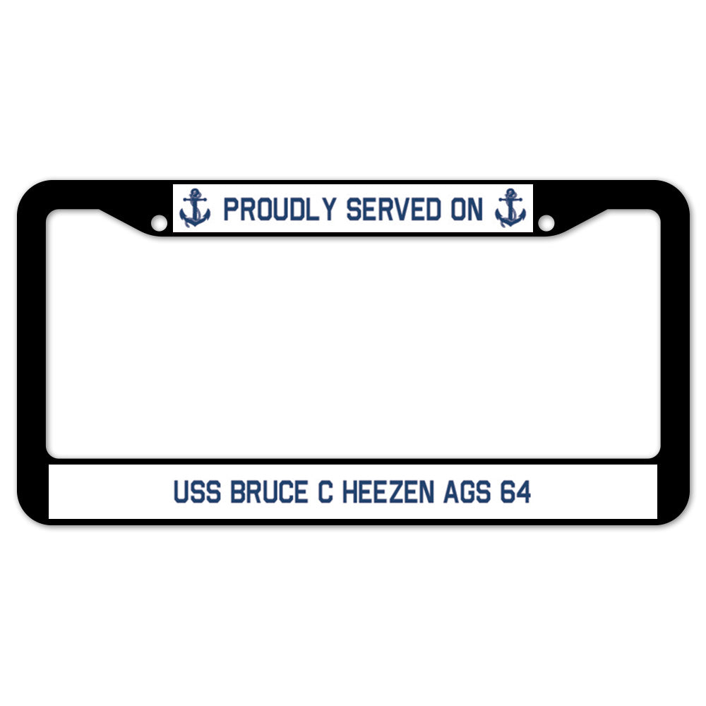 Proudly Served On USS BRUCE C HEEZEN AGS 64 License Plate Frame