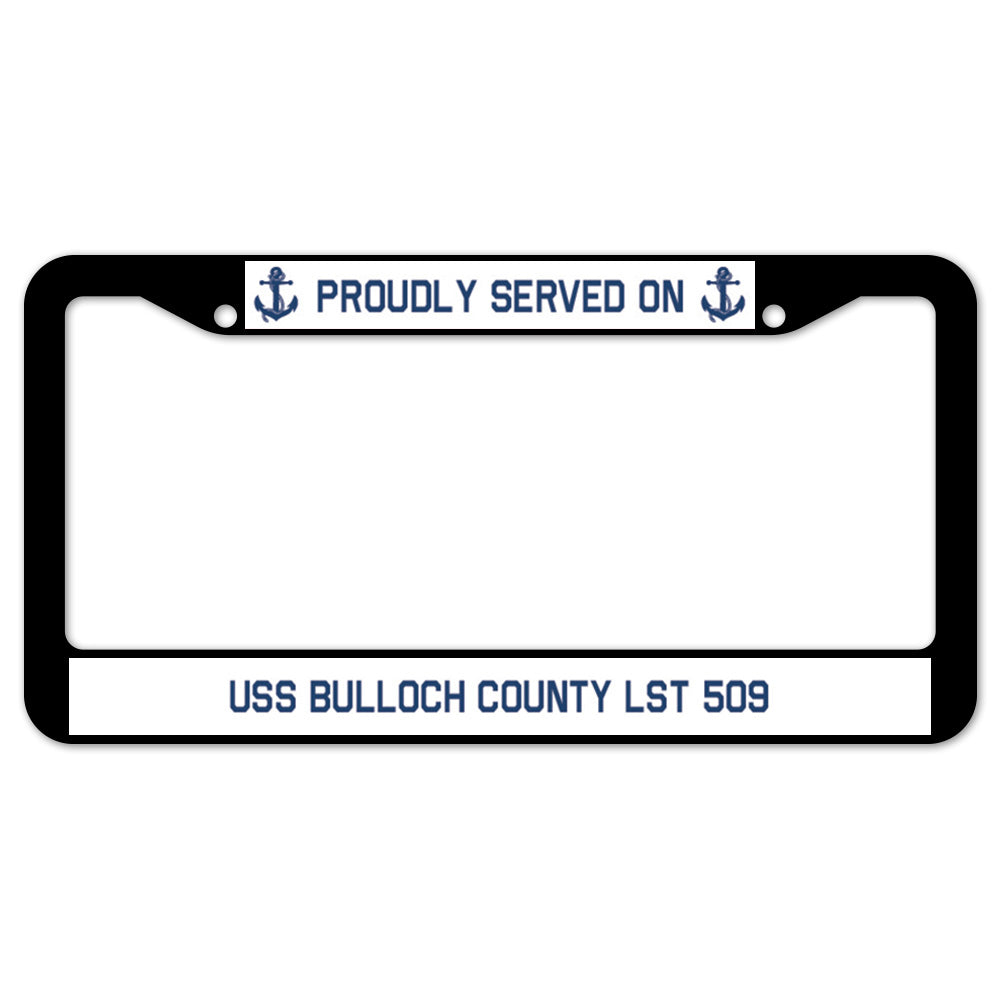 Proudly Served On USS BULLOCH COUNTY LST 509 License Plate Frame