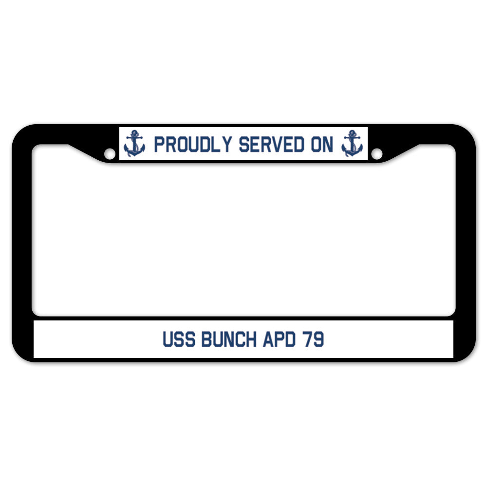 Proudly Served On USS BUNCH APD 79 License Plate Frame