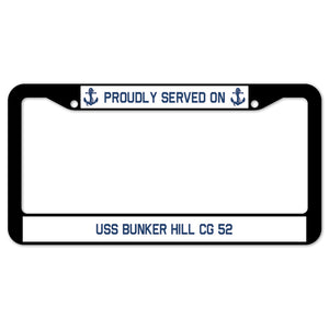 Proudly Served On USS BUNKER HILL CG 52 License Plate Frame