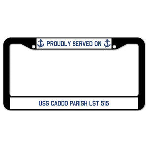 Proudly Served On USS CADDO PARISH LST 515 License Plate Frame