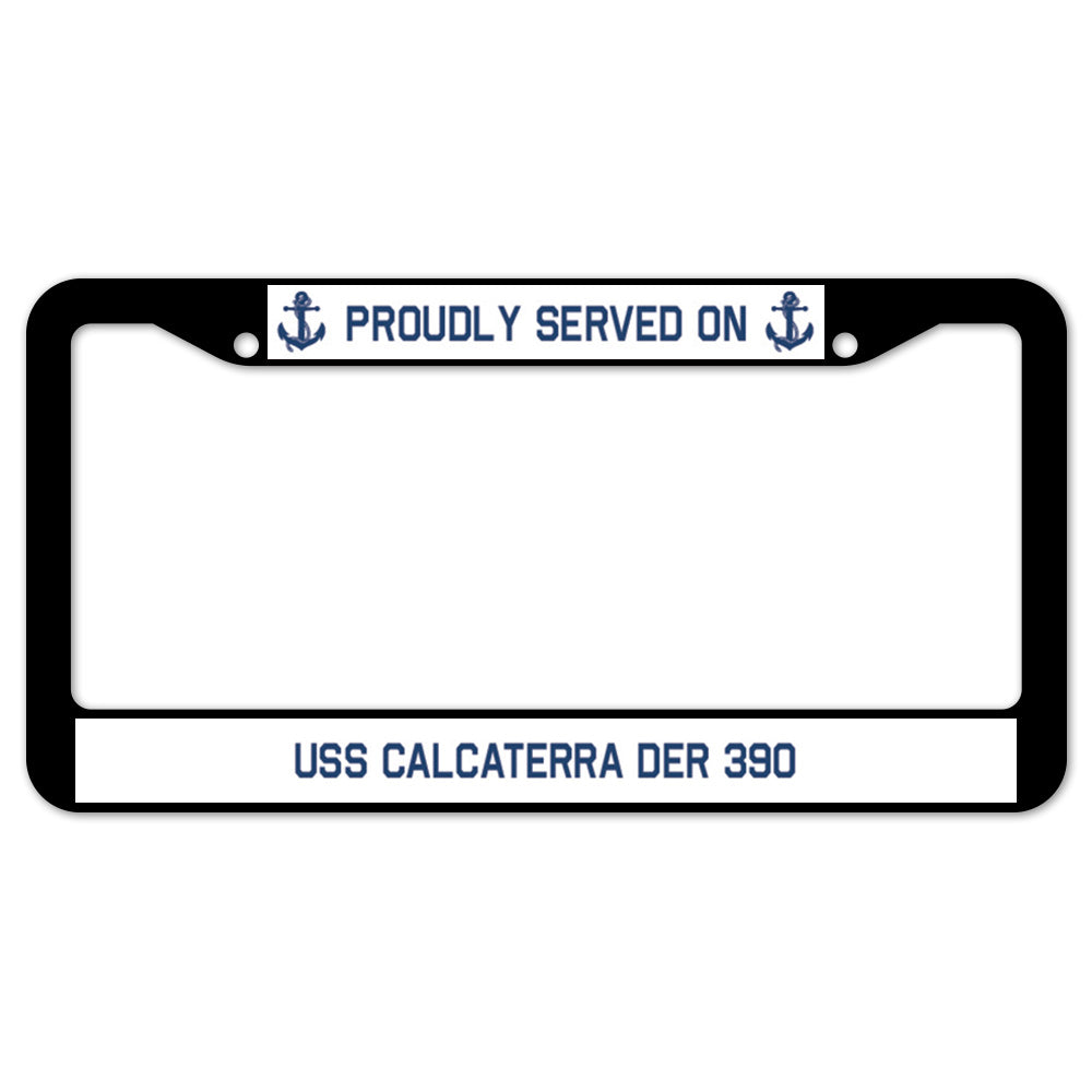 Proudly Served On USS CALCATERRA DER 390 License Plate Frame