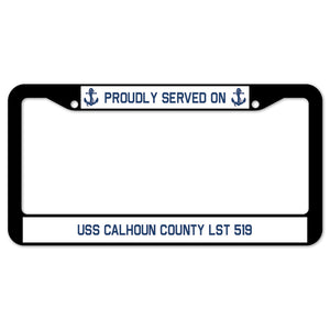 Proudly Served On USS CALHOUN COUNTY LST 519 License Plate Frame