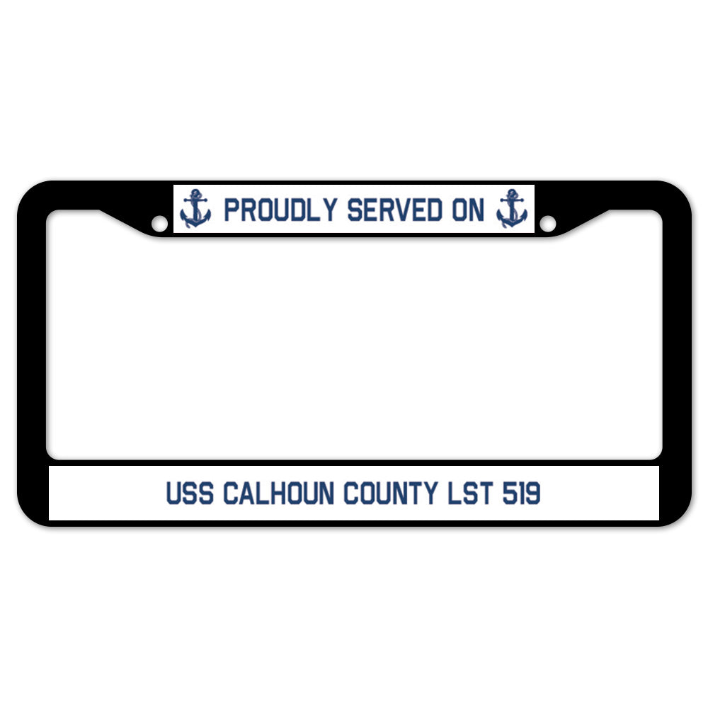 Proudly Served On USS CALHOUN COUNTY LST 519 License Plate Frame