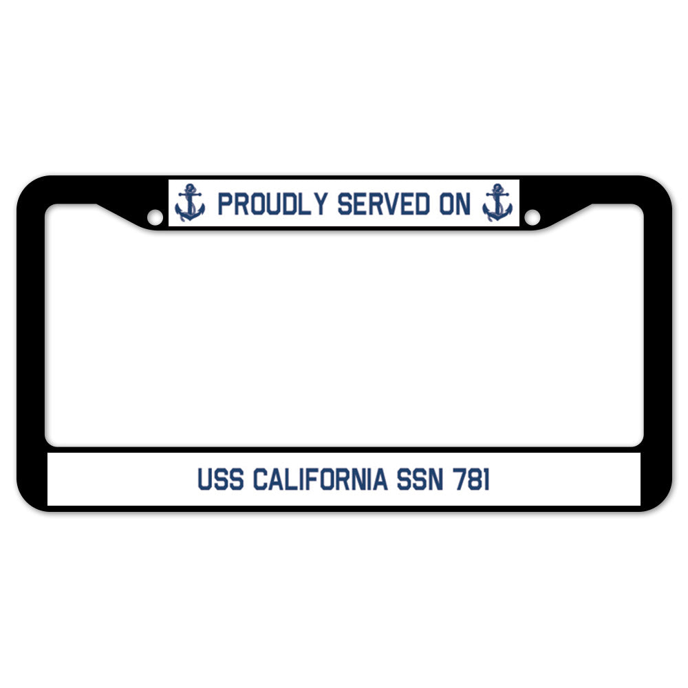 Proudly Served On USS CALIFORNIA SSN 781 License Plate Frame