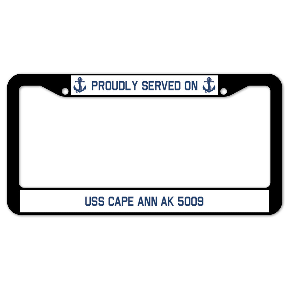 Proudly Served On USS CAPE ANN AK 5009 License Plate Frame