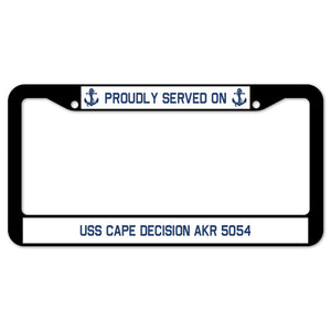 Proudly Served On USS CAPE DECISION AKR 5054 License Plate Frame