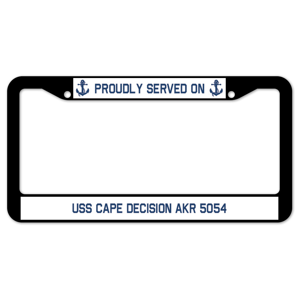 Proudly Served On USS CAPE DECISION AKR 5054 License Plate Frame