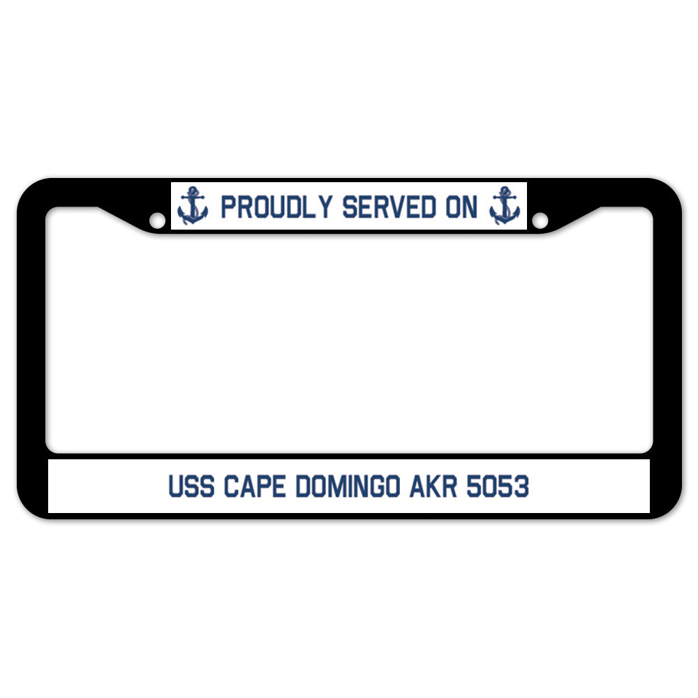 Proudly Served On USS CAPE DOMINGO AKR 5053 License Plate Frame