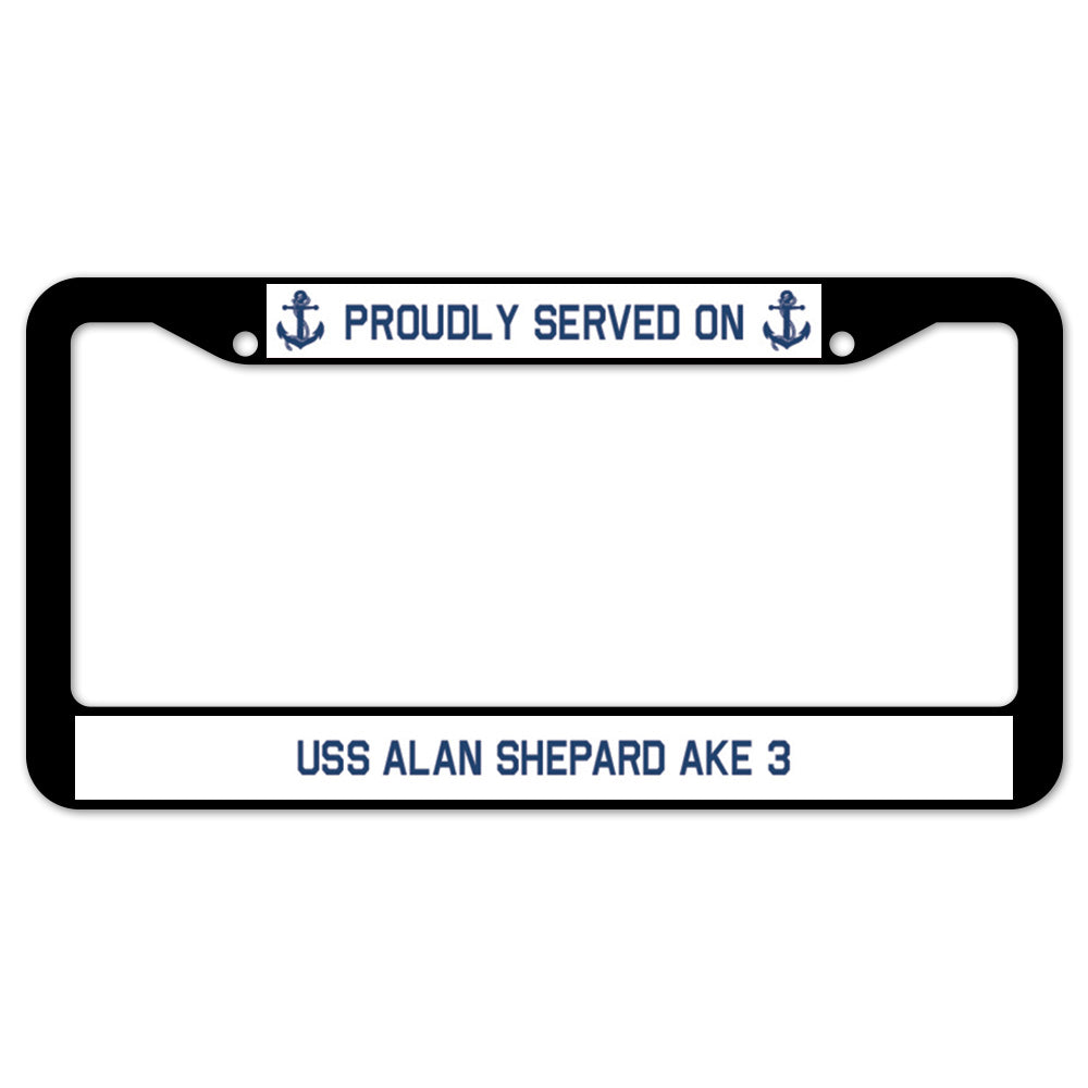 Proudly Served On USS ALAN SHEPARD AKE 3 License Plate Frame