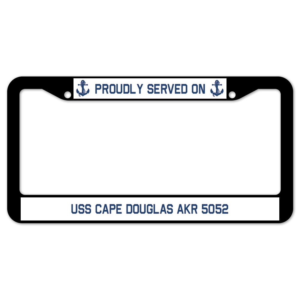 Proudly Served On USS CAPE DOUGLAS AKR 5052 License Plate Frame