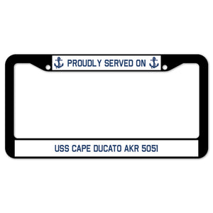 Proudly Served On USS CAPE DUCATO AKR 5051 License Plate Frame