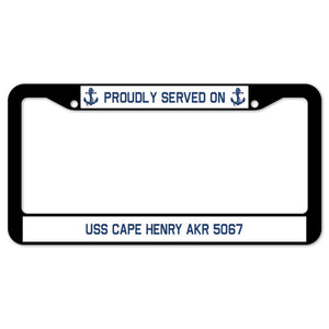 Proudly Served On USS CAPE HENRY AKR 5067 License Plate Frame