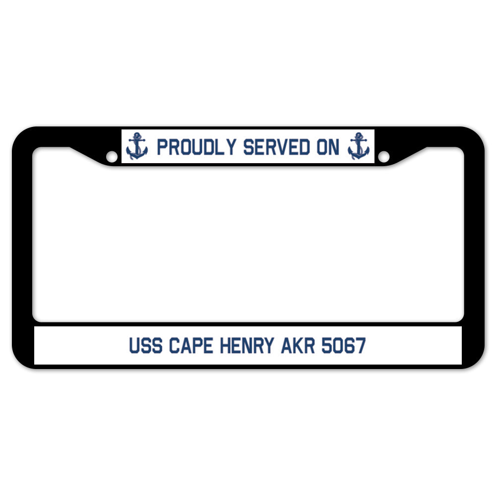 Proudly Served On USS CAPE HENRY AKR 5067 License Plate Frame