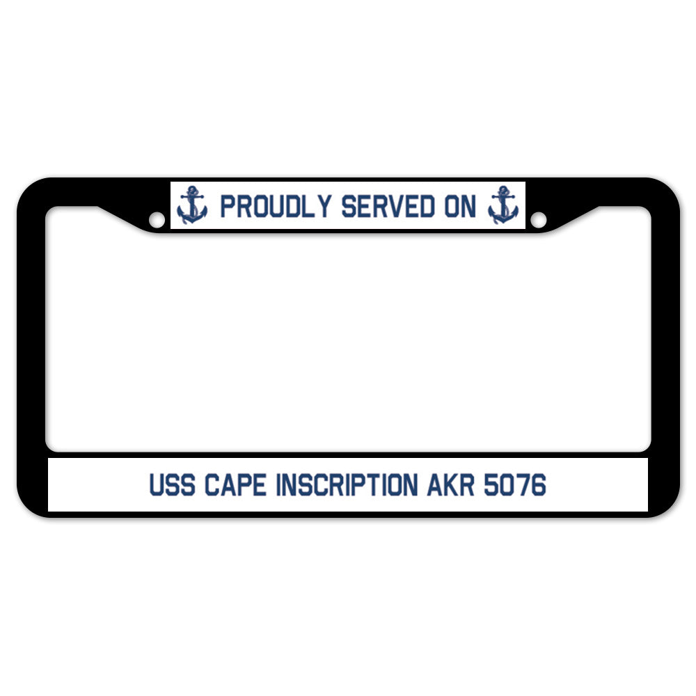 Proudly Served On USS CAPE INSCRIPTION AKR 5076 License Plate Frame