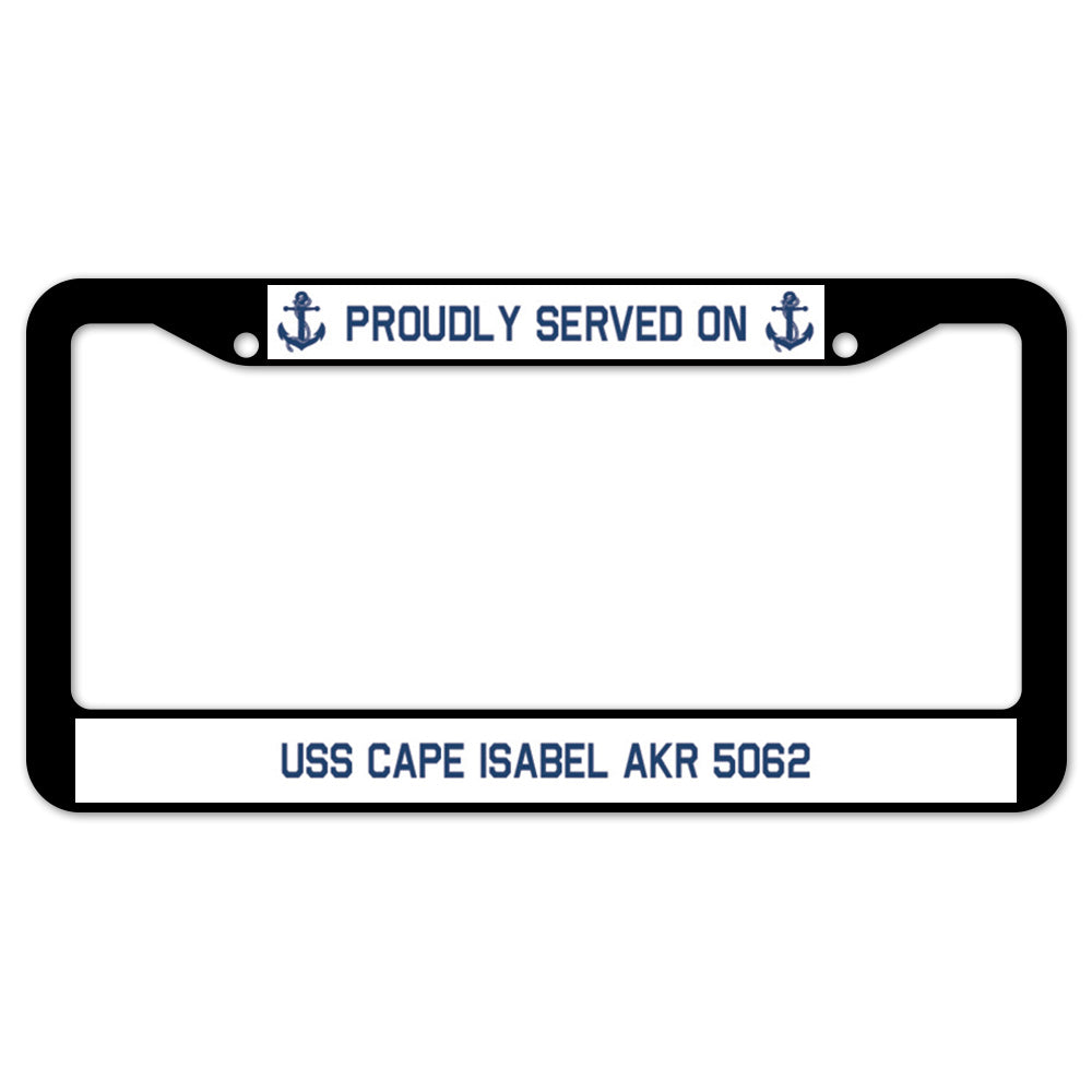 Proudly Served On USS CAPE ISABEL AKR 5062 License Plate Frame