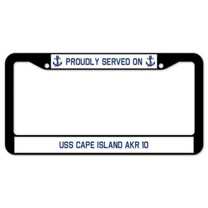 Proudly Served On USS CAPE ISLAND AKR 10 License Plate Frame