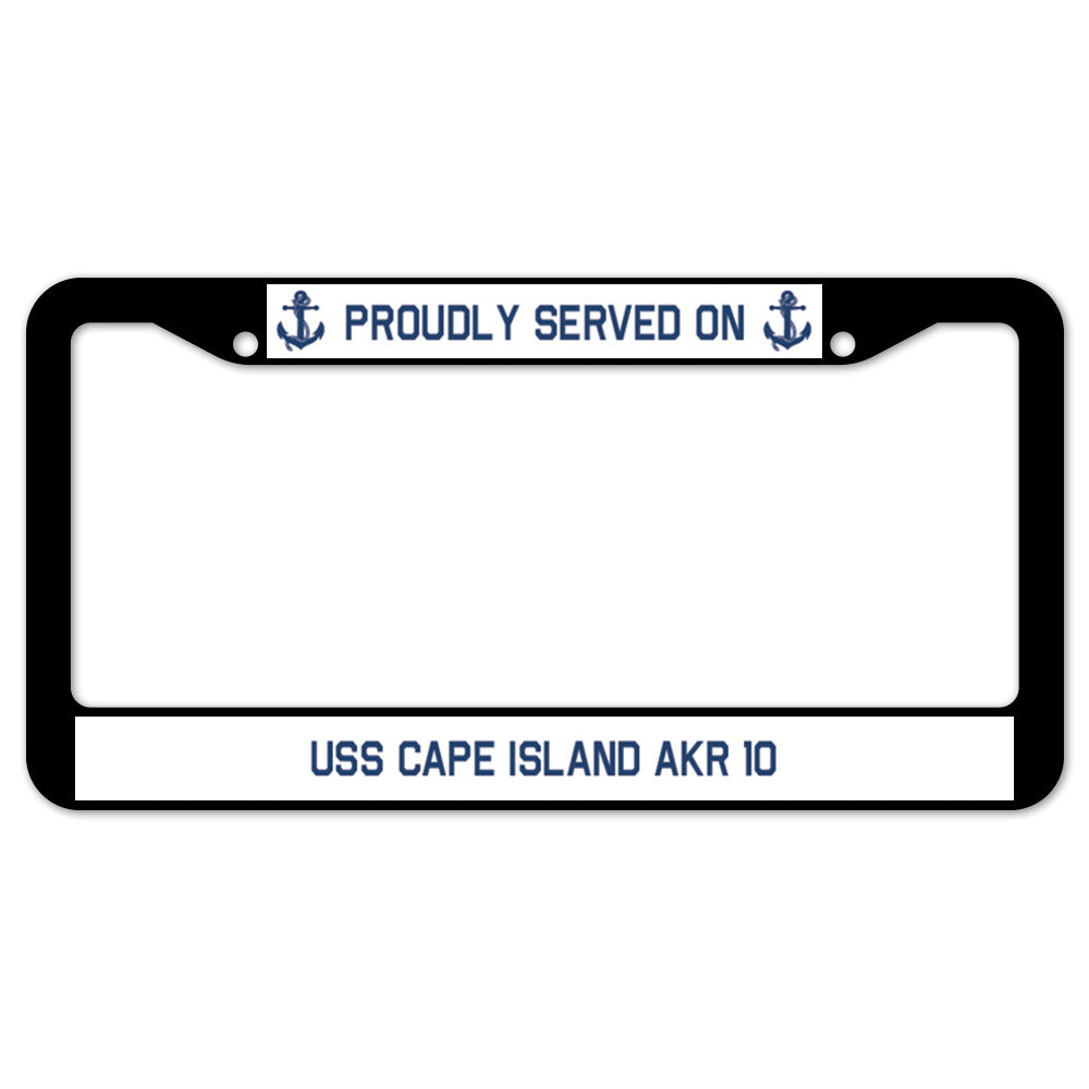 Proudly Served On USS CAPE ISLAND AKR 10 License Plate Frame