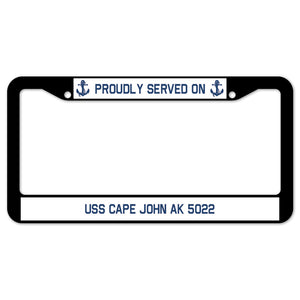 Proudly Served On USS CAPE JOHN AK 5022 License Plate Frame