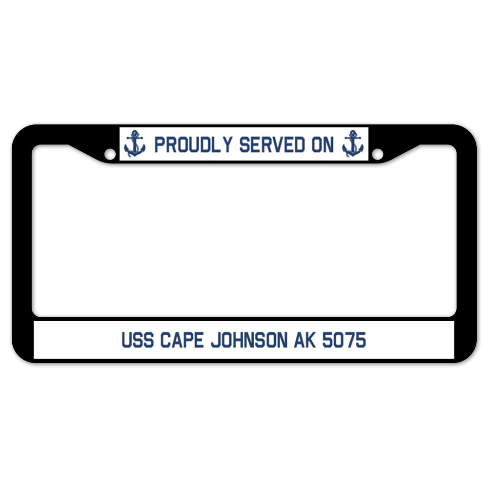 Proudly Served On USS CAPE JOHNSON AK 5075 License Plate Frame