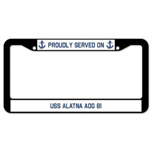 Proudly Served On USS ALATNA AOG 81 License Plate Frame