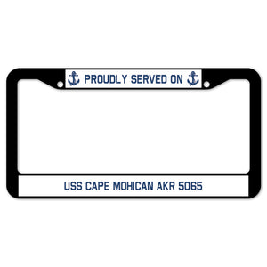 Proudly Served On USS CAPE MOHICAN AKR 5065 License Plate Frame