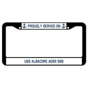 Proudly Served On USS ALBACORE AGSS 569 License Plate Frame