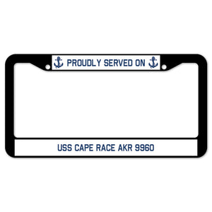 Proudly Served On USS CAPE RACE AKR 9960 License Plate Frame