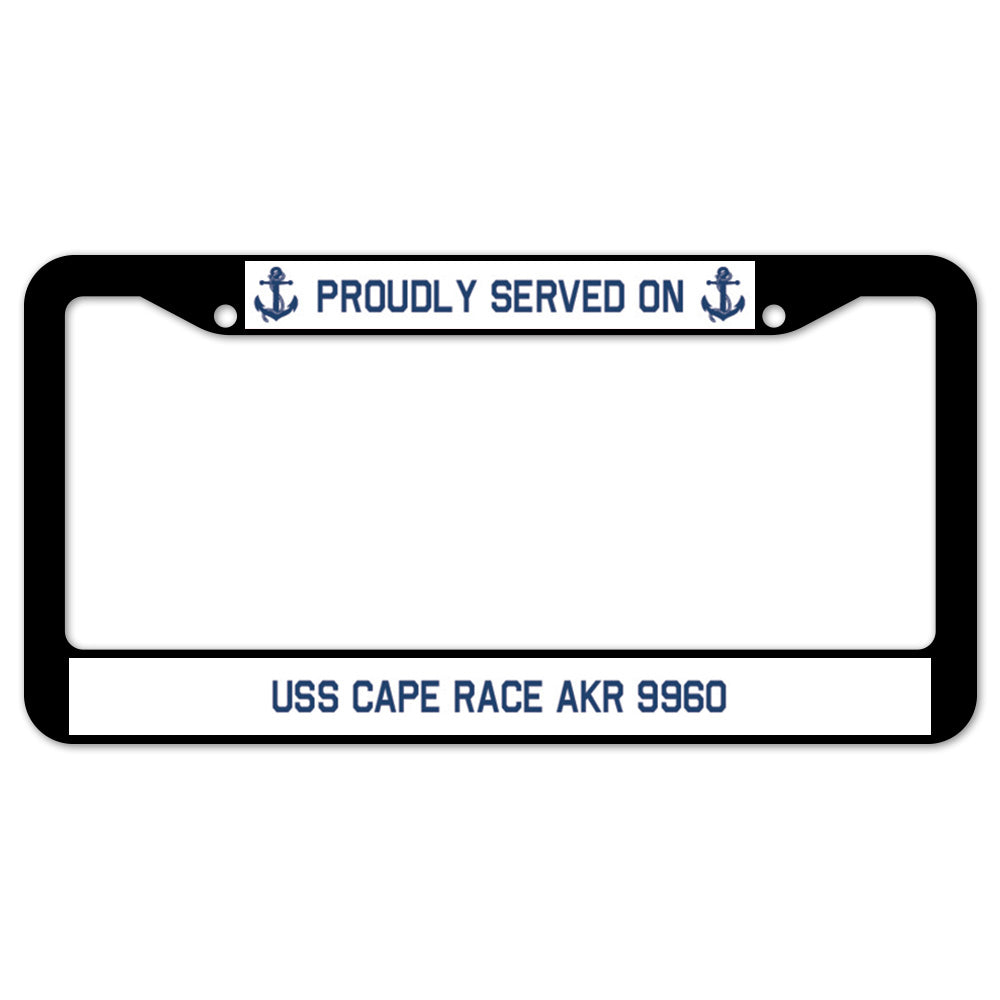 Proudly Served On USS CAPE RACE AKR 9960 License Plate Frame