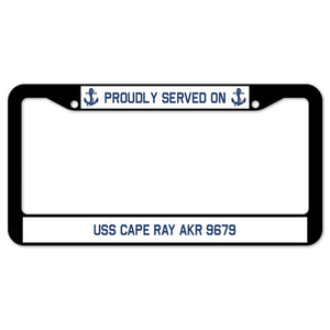 Proudly Served On USS CAPE RAY AKR 9679 License Plate Frame