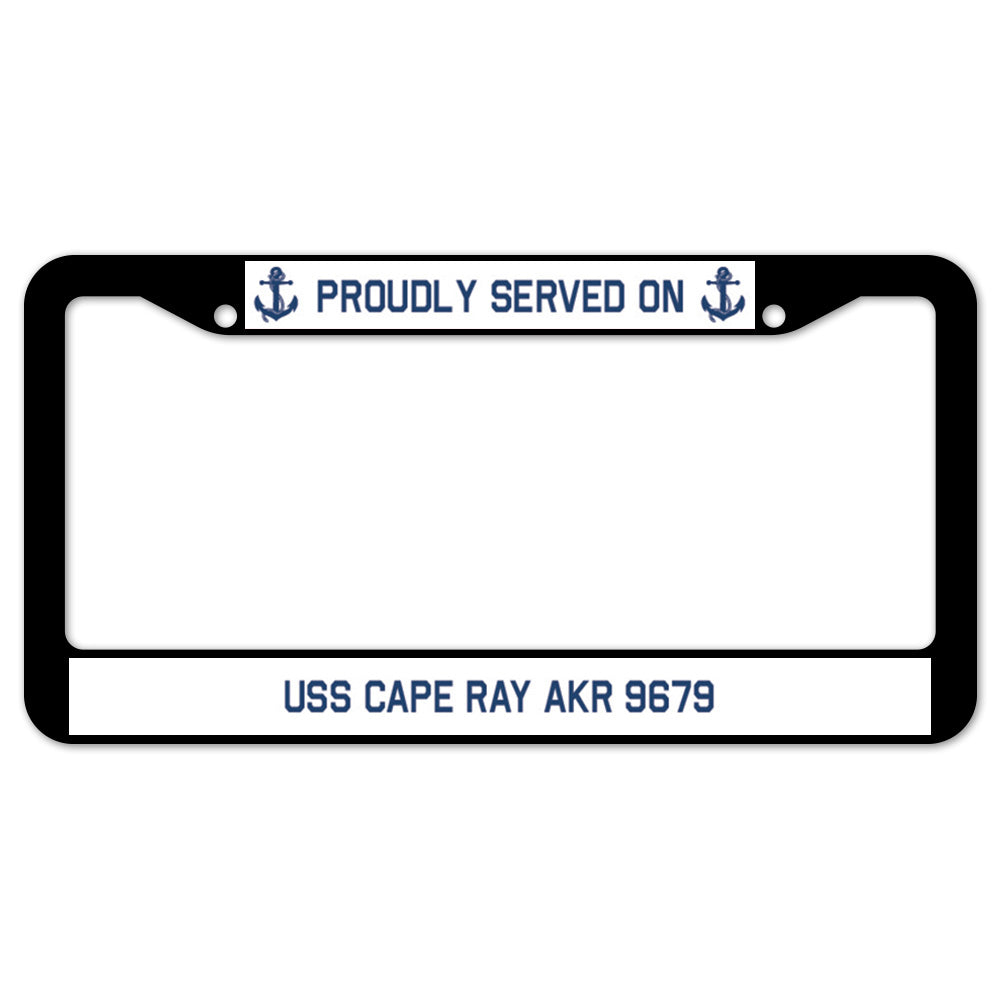 Proudly Served On USS CAPE RAY AKR 9679 License Plate Frame