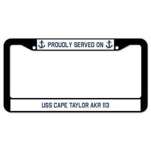 Proudly Served On USS CAPE TAYLOR AKR 113 License Plate Frame