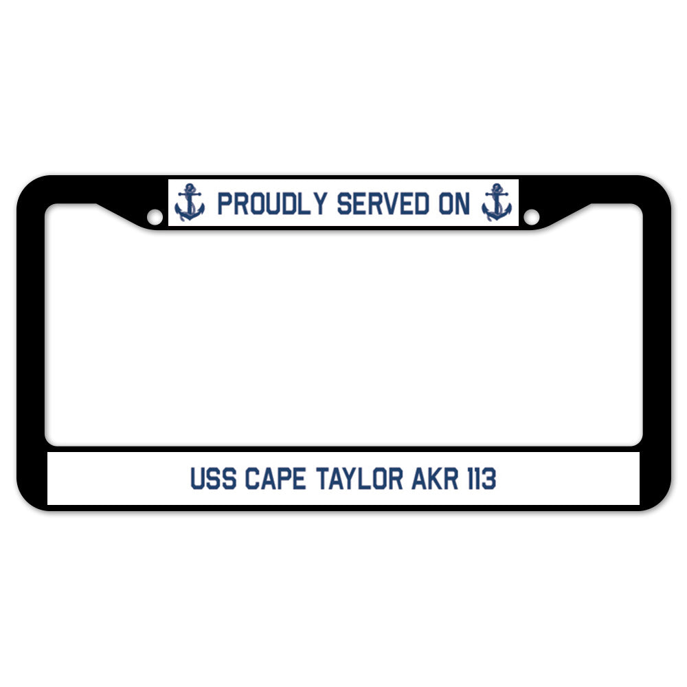 Proudly Served On USS CAPE TAYLOR AKR 113 License Plate Frame