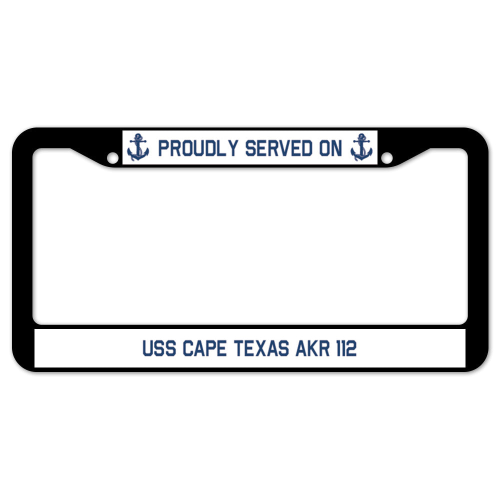 Proudly Served On USS CAPE TEXAS AKR 112 License Plate Frame