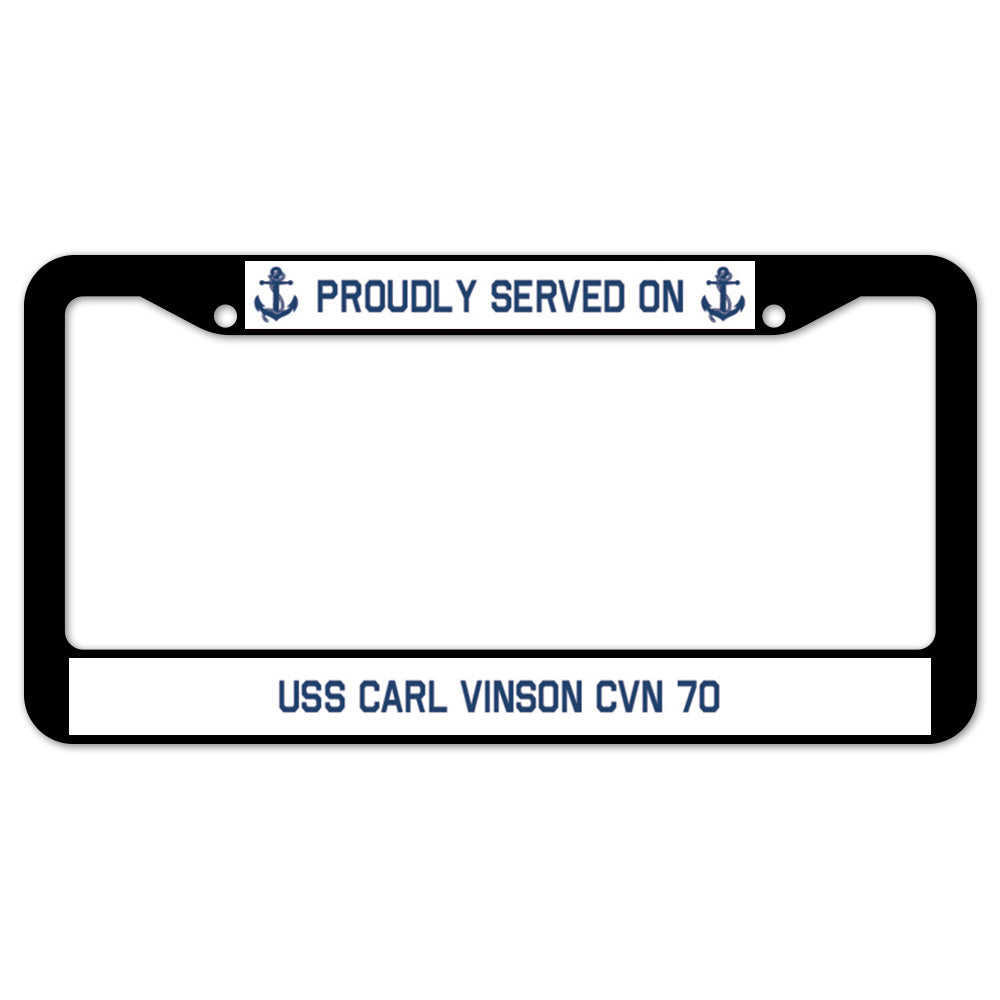 Proudly Served On USS CARL VINSON CVN 70 License Plate Frame