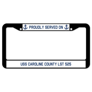 Proudly Served On USS CAROLINE COUNTY LST 525 License Plate Frame