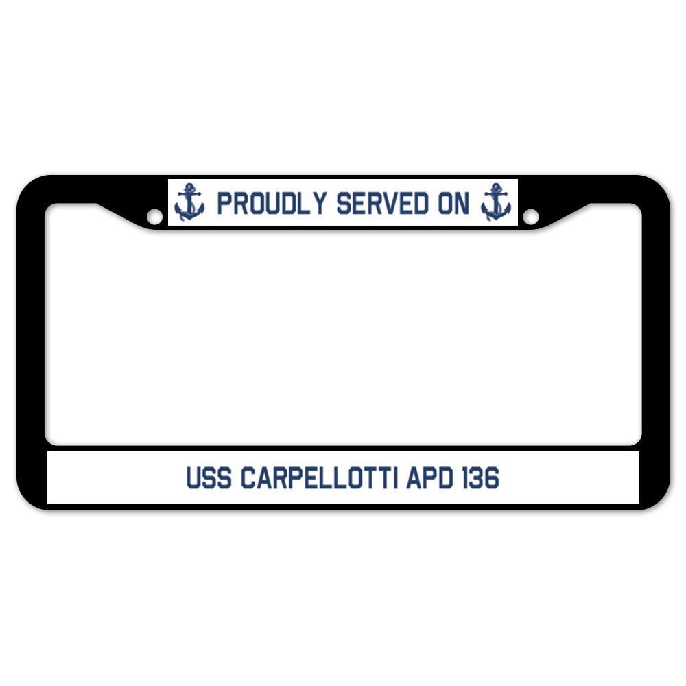 Proudly Served On USS CARPELLOTTI APD 136 License Plate Frame