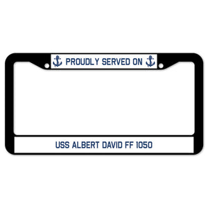 Proudly Served On USS ALBERT DAVID FF 1050 License Plate Frame