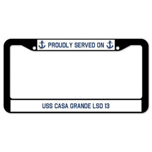 Proudly Served On USS CASA GRANDE LSD 13 License Plate Frame