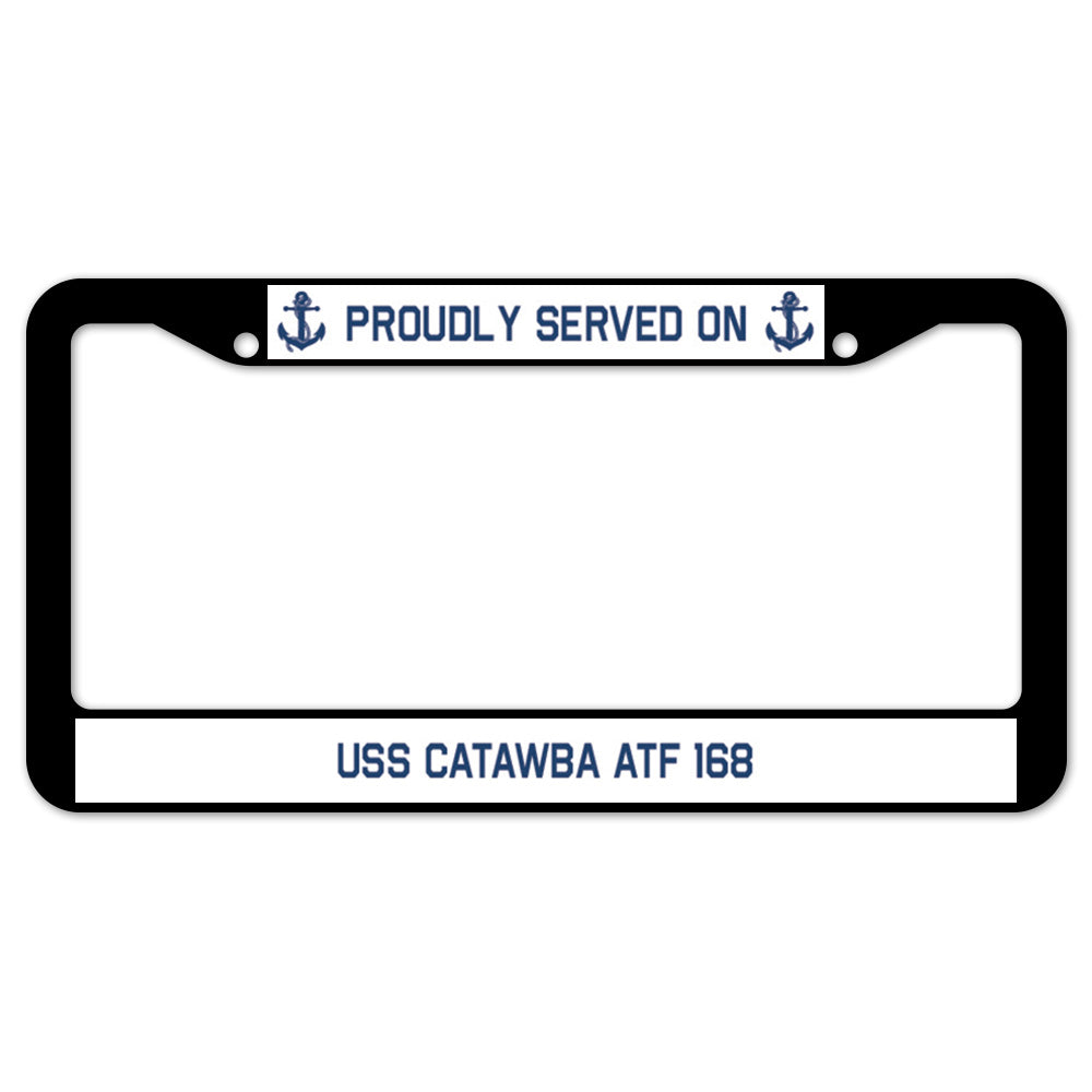 Proudly Served On USS CATAWBA ATF 168 License Plate Frame