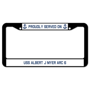 Proudly Served On USS ALBERT J MYER ARC 6 License Plate Frame