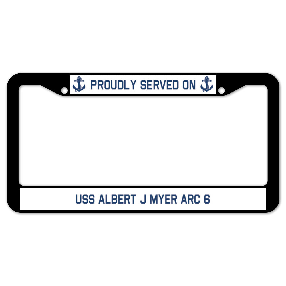 Proudly Served On USS ALBERT J MYER ARC 6 License Plate Frame