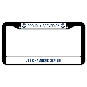 Proudly Served On USS CHAMBERS DER 391 License Plate Frame