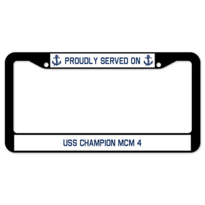 Proudly Served On USS CHAMPION MCM 4 License Plate Frame